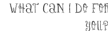 What can I do for you?