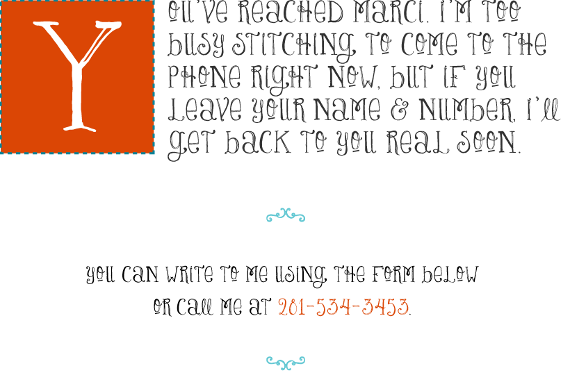 You've reached Marci. I'm too busy stitching to come to the phone right now, but if you leave your name and number, I'll get back to you real soon.